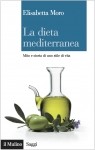 Elisabetta Moro, La dieta mediterranea. Mito e storia di uno stile di vita, Il Mulino 2014