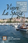 Bianca Zanardi, Vivere la Spezia, guida turistica della città, storia luoghi e tradizioni, Liber iter 2011