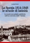 Luciana Ferrari, La Spezia: 1814-1848, le scuole di latinità. Le scuole secondarie pubbliche nell’ex convento delle Clarisse (Edizioni Giacché, 2011)
