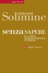Giovanni Solimine, Senza sapere. Il costo dell’ignoranza in Italia, Laterza, 2014