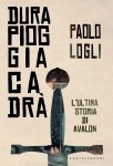 Paolo Logli, Dura pioggia cadrà, Castelvecchi 2014