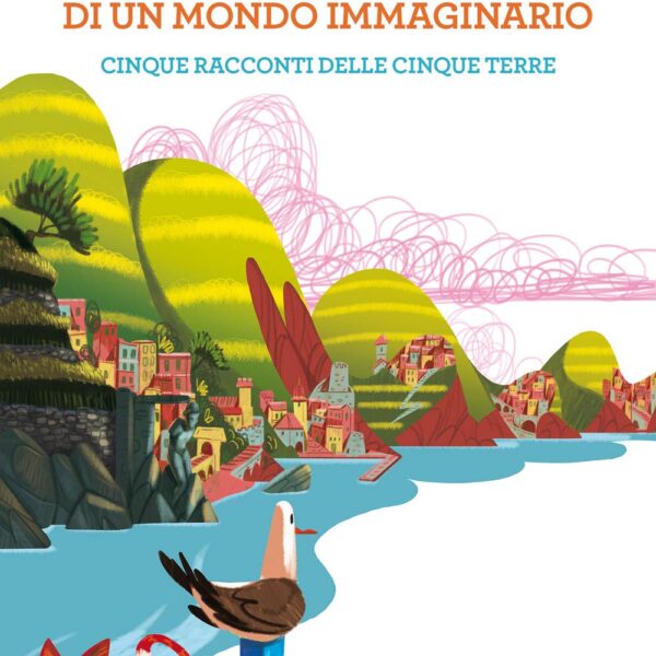 Dario Vergassola, Storie vere di un mondo immaginario. Cinque racconti delle Cinque Terre <span>(Baldini+Castoldi, 2021)</span>
